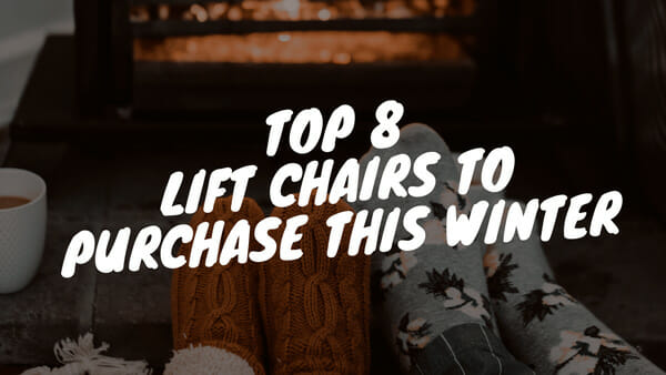 Top 8 Lift Chairs To Purchase This Winter 1