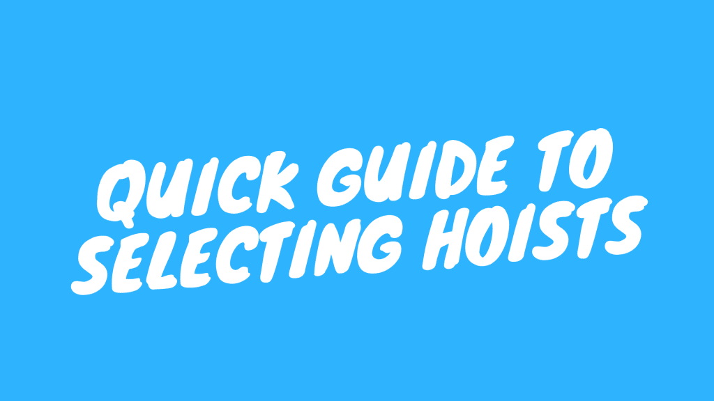 Quick Guide To Selecting Hoists 1