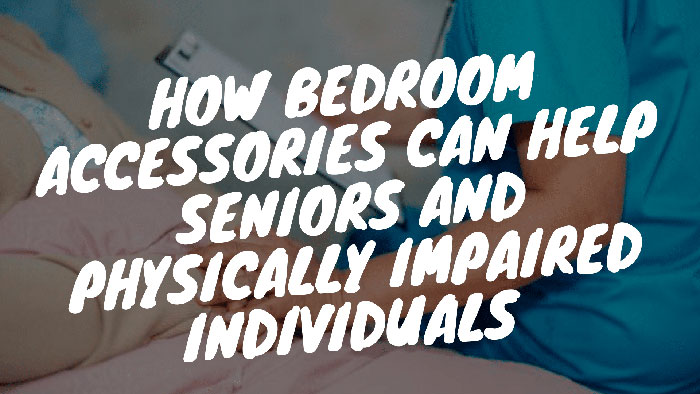 How Bedroom Accessories Can Help Seniors 1