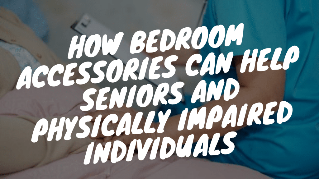 How Bedroom Accessories Can Help Seniors 1