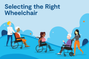 A Guide to Selecting the Right Wheelchair